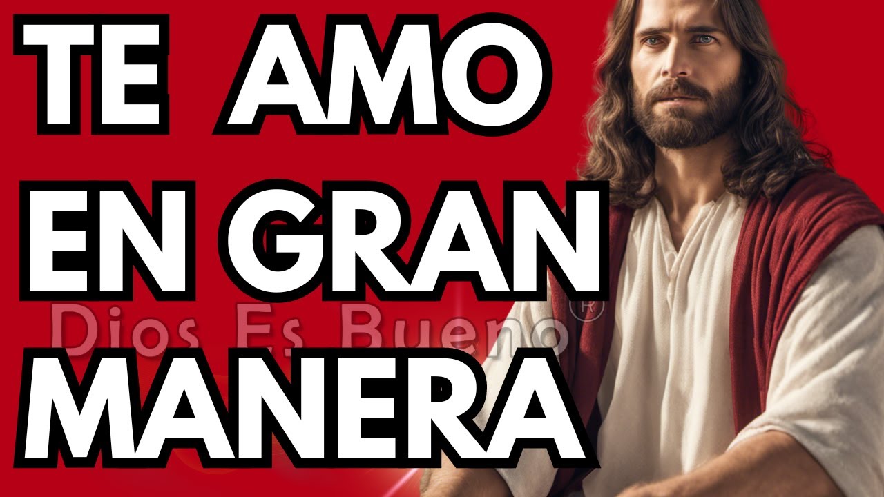 Dios te dice hoy, Te amo en gran manera | Dios Es Bueno