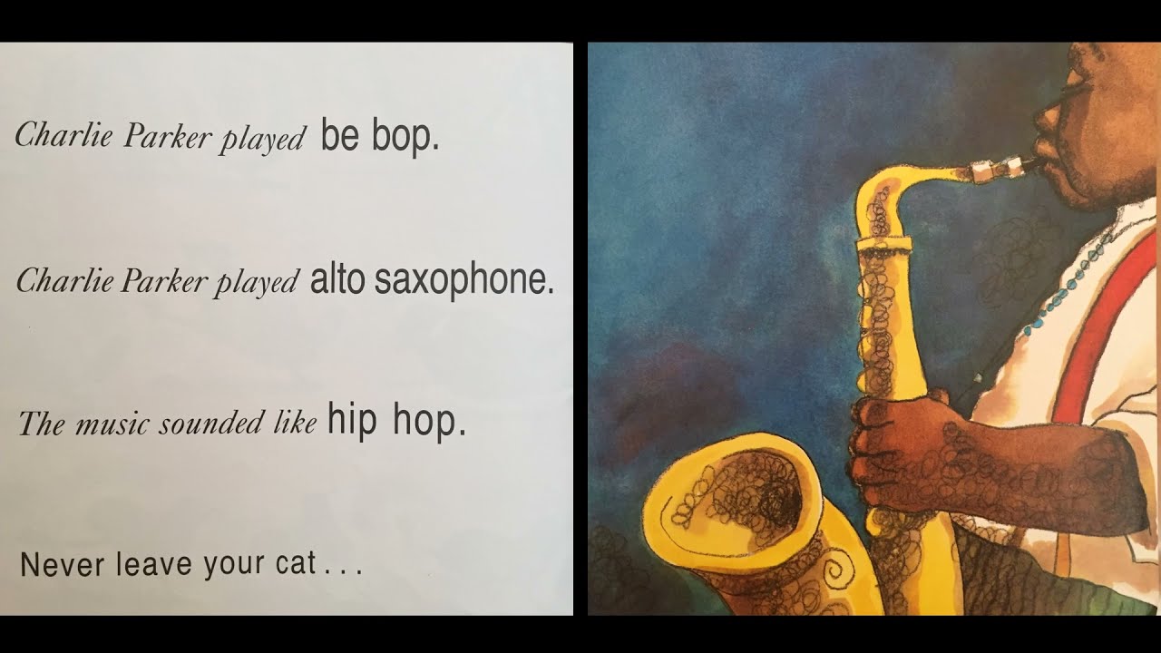 Charlie Parker played be bop- Read Aloud