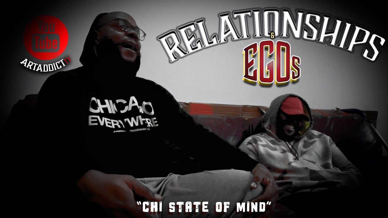 #ARTADDICTtv CHI STATE OF MIND | RELATIONSHIPS & EGOS