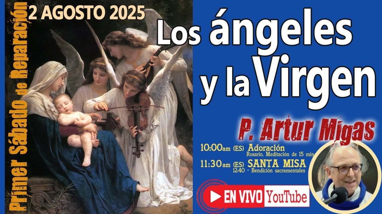 P. ARTUR MIGAS: "Como la Virgen podemos estar por encima de los ángeles" - PRIMER SÁBADO  AGOSTO 25