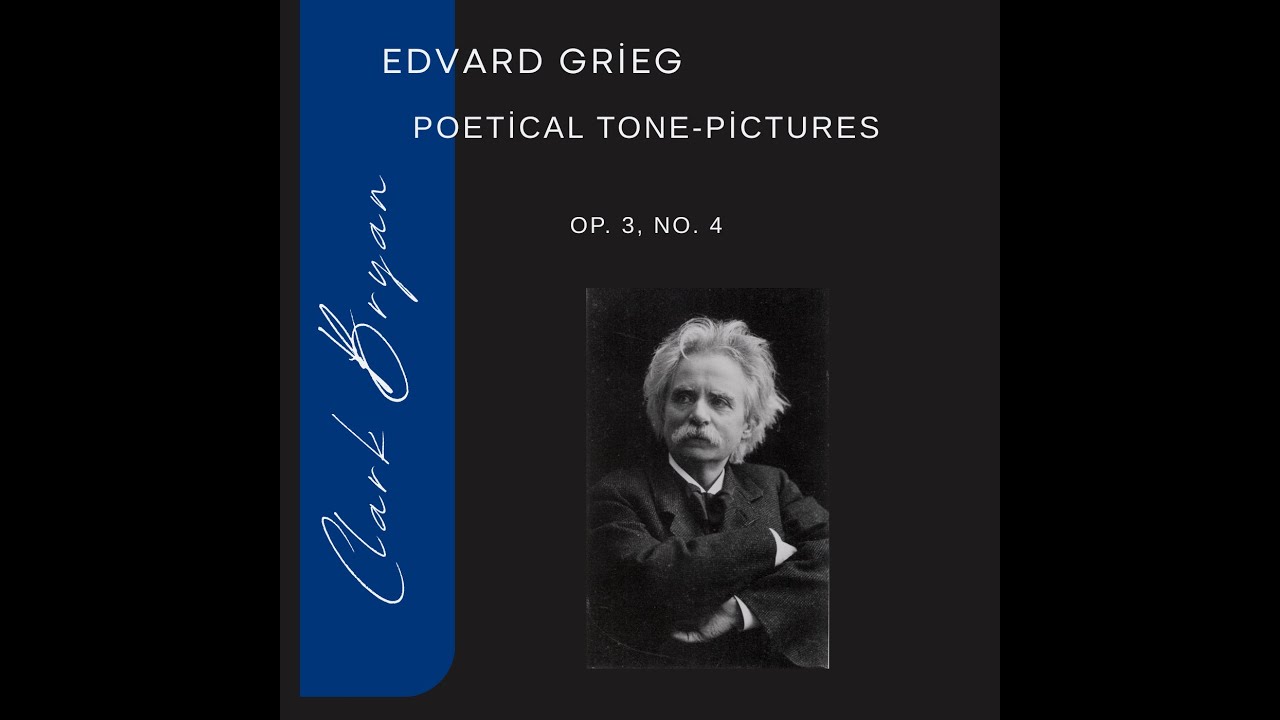 Edvard Grieg: Poetical Tone Pictures Op  3, No  4   Clark Bryan, piano
