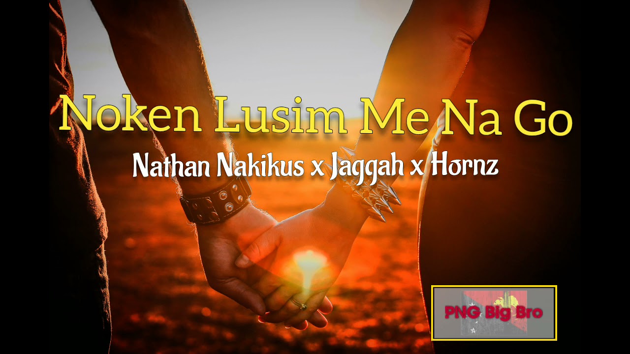 Nathan x Jaggah x Chris Sione - Noken Lusim Me Na Go