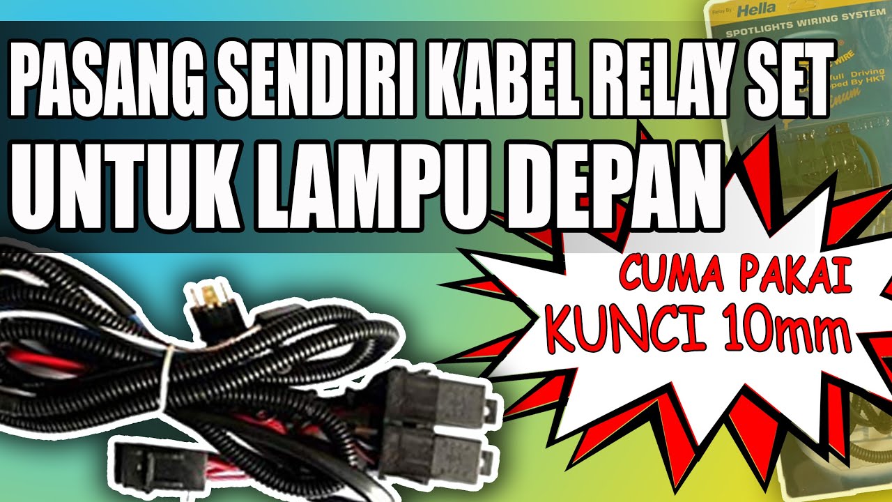 PASANG SENDIRI KABEL RELAY SET UNTUK LAMPU DEPAN MOBIL || CUMA PAKAI KUNCI 10!!