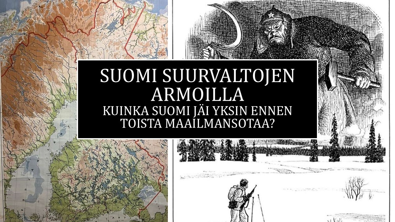 Miksi Suomi jäi yksin ennen toista maailmmansotaa ja kohtasi Neuvostoliiton vailla liittolaisia?