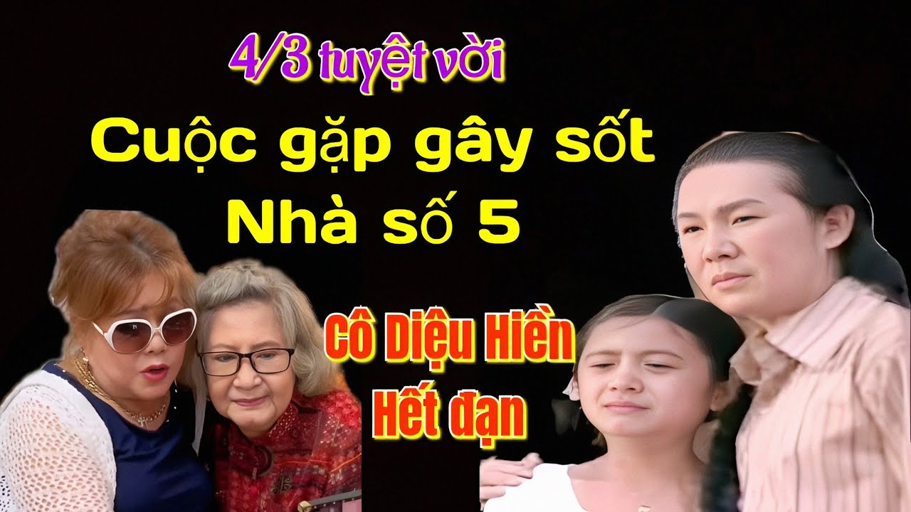 Vui vui... Cuộc gặp gây SỐT nhà số 5... Cô Diệu Hiện cứng... ngắt