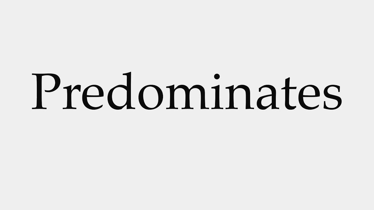 How to Pronounce Predominates