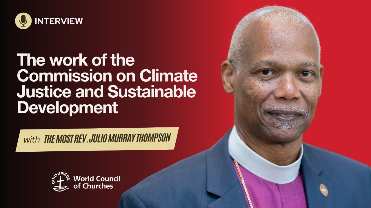 #WCC interview: The Most Rev.Julio Murray, Commission on Climate Justice and Sustainable Development