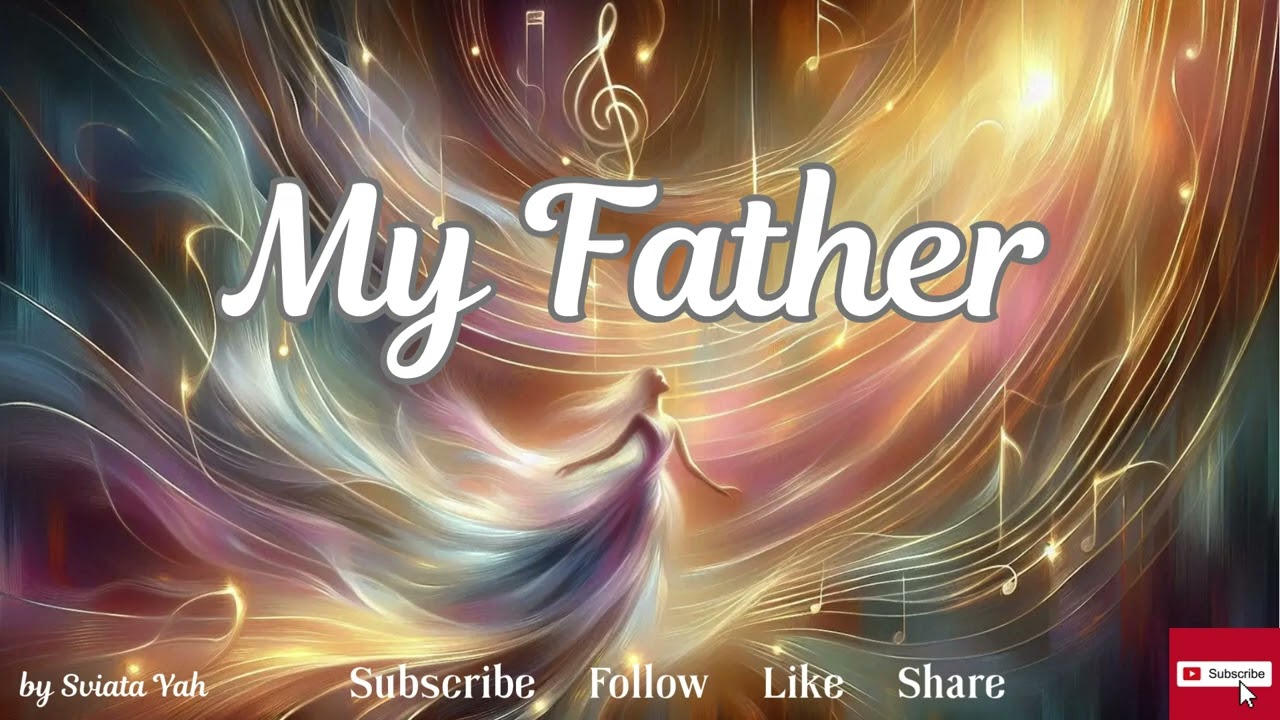 MY FATHER ~ SONG About the Love of GOD { 