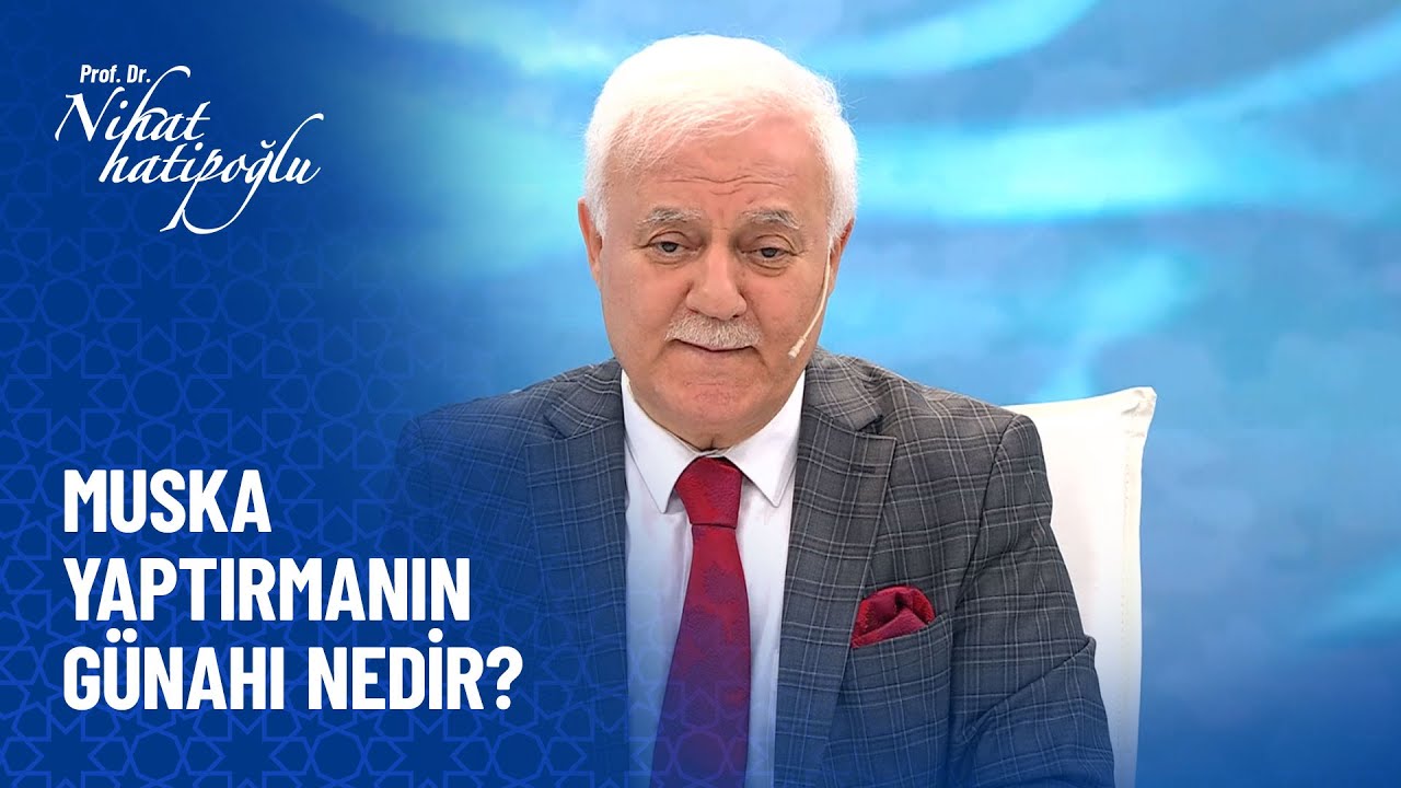 Muska yaptırmanın günahı nedir? - Nihat Hatipoğlu Sorularınızı Cevaplıyor 464. Bölüm