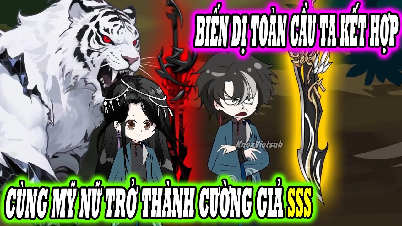 Full 1 - 30 | Biến dị to&agrave;n cầu ta kết hợp c&ugrave;ng mỹ nữ trở th&agrave;nh cường giả SSS |[Si&ecirc;u Hay] KnoxVietsub