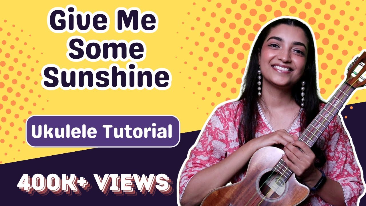 Play Give Me Some Sunshine On Ukulele | Sayali Tank