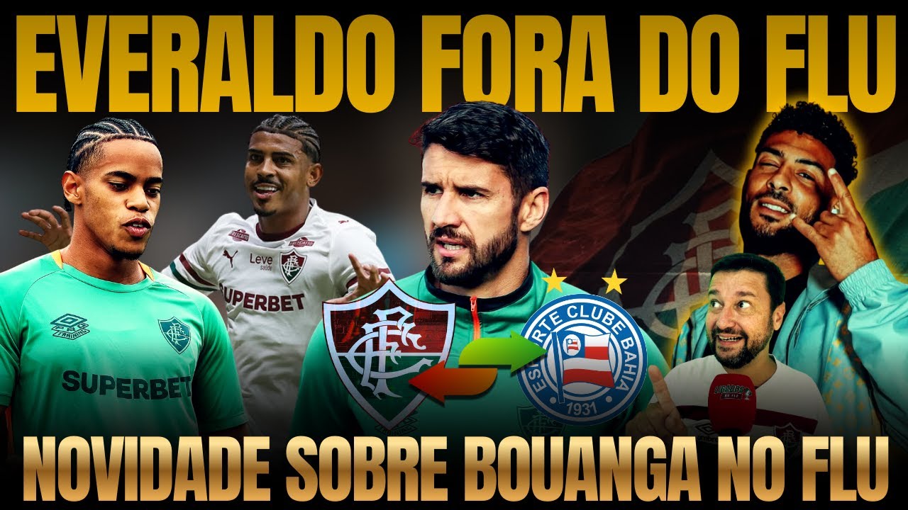 🚨SURPRESA GERAL. EVERALDO DE VOLTA PRO BAHIA. BOUANGA VEM? COMO FICA O ATAQUE DO FLU AGORA?