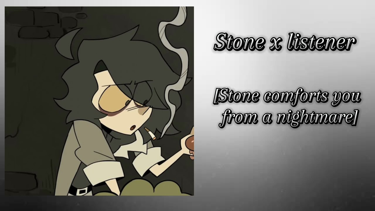 Stone x listener [Stone comforts you from a nightmare] part3  [wholesome, and Comforting]