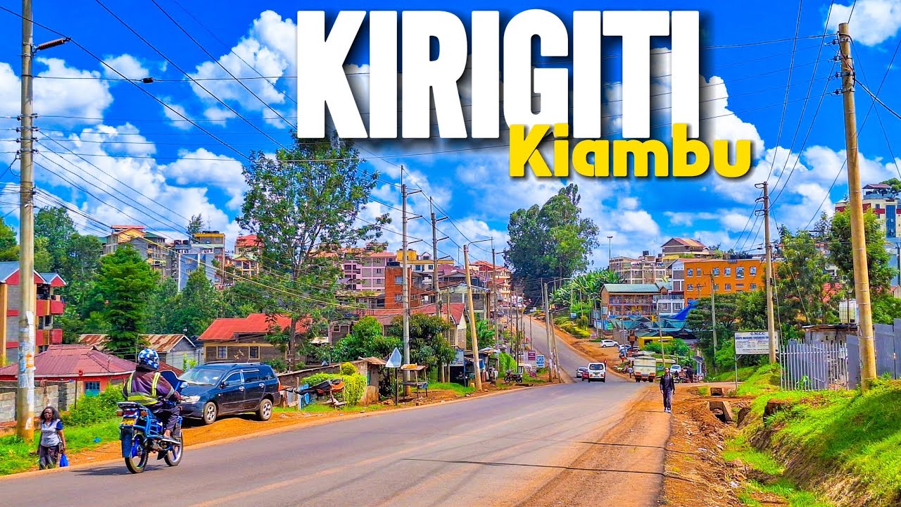 A Place Worth Living!Named After Mispronounced Word,KIRIGITI KIAMBU🇰🇪