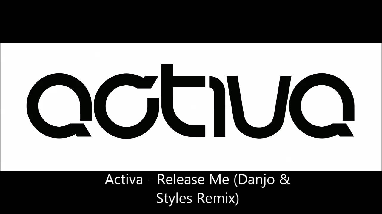 Activa - Release Me (Danjo & Styles Remix)