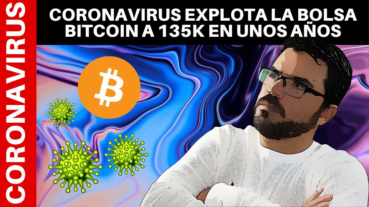CORONAVIRUS EXPLOTA LA BOLSA BITCOIN A 135K EN UNOS A&Ntilde;OS DANIEL MUVDI