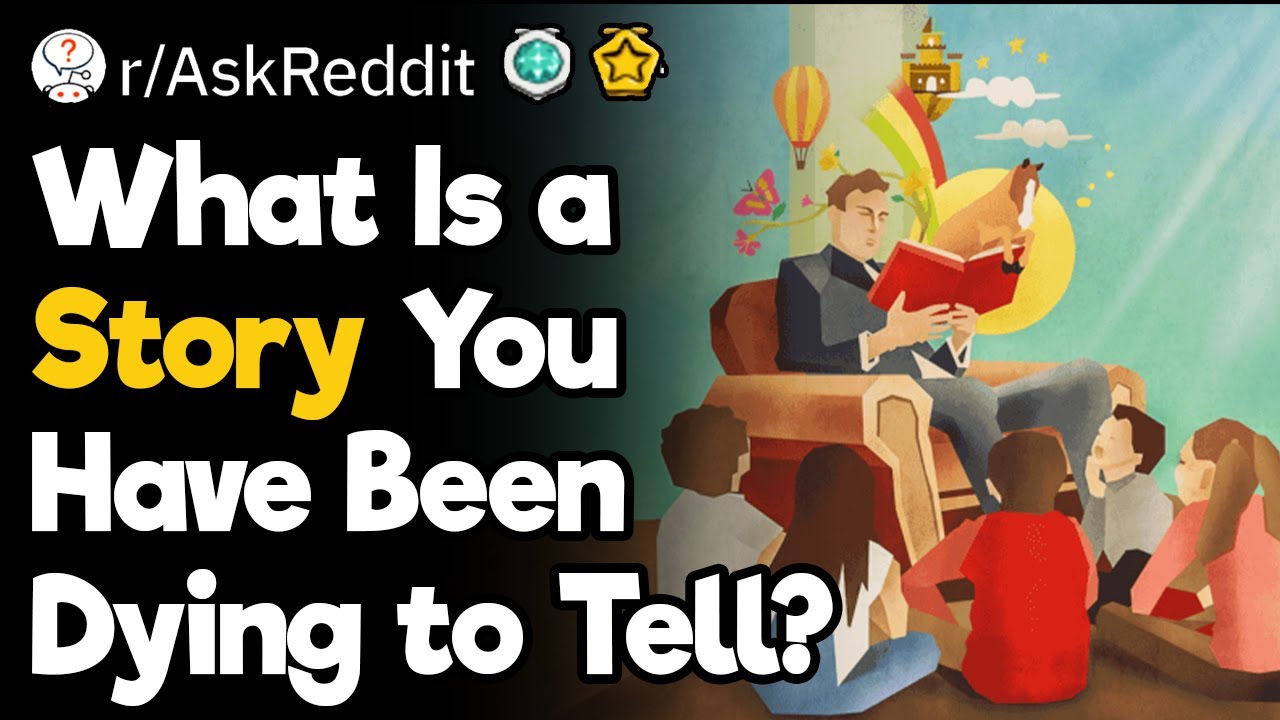 What Is a Story You Have Been Dying to Tell?