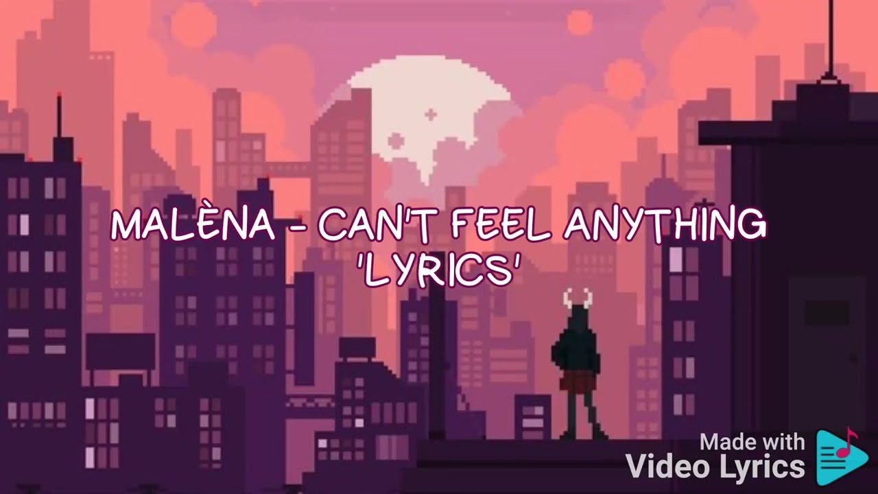 Mal&eacute;na - Can't Feel Anything 'Lyrics'