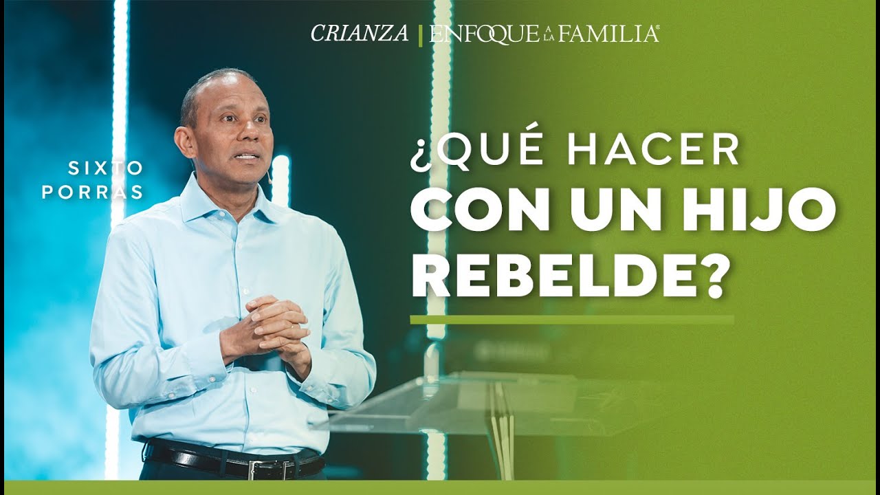 ¿Qué hacer con un hijo rebelde? // Sixto Porras