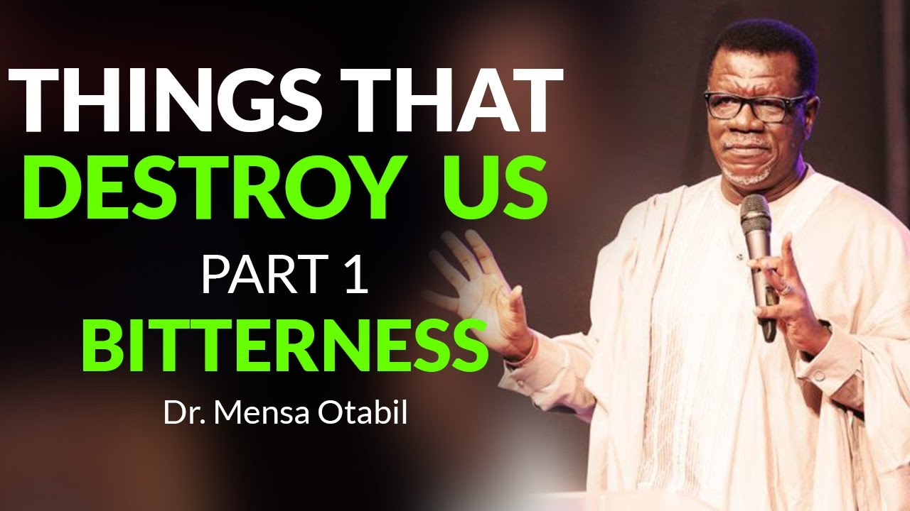 Things That Destroy Us Part 1 (Bitterness) | Dr. Mensa Otabil | Powerful Message 🔥🔥