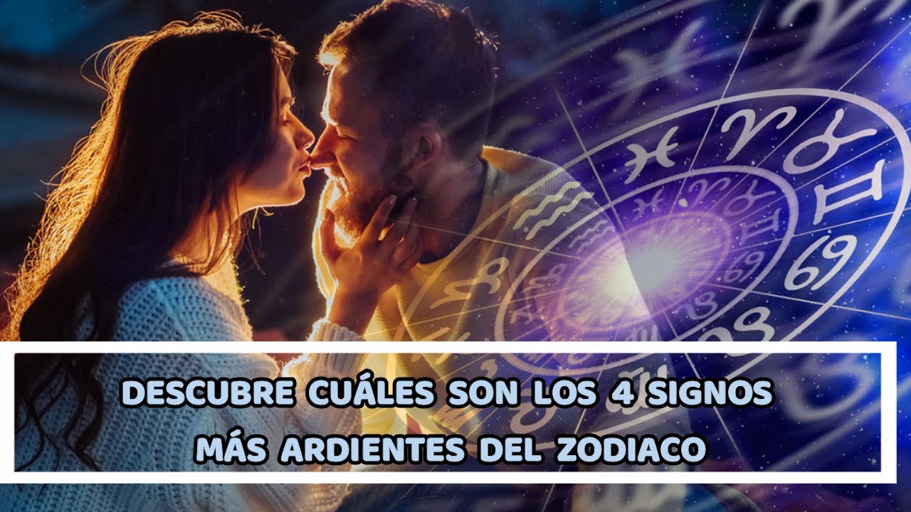 DESCUBRE CU&Aacute;LES SON LOS 4 SIGNOS M&Aacute;S ARDIENTES DEL ZODIACO