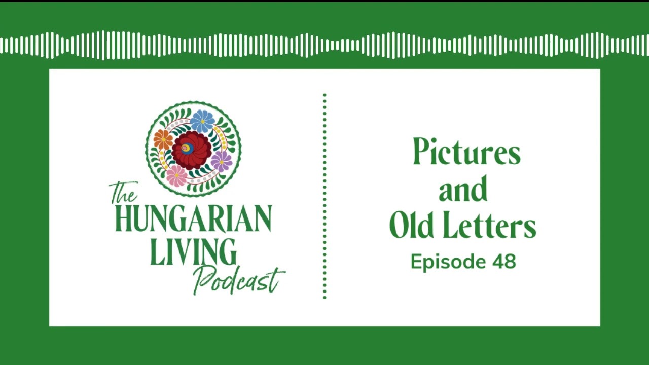Pictures and Old Letters | Hungarian Living Ep. 48