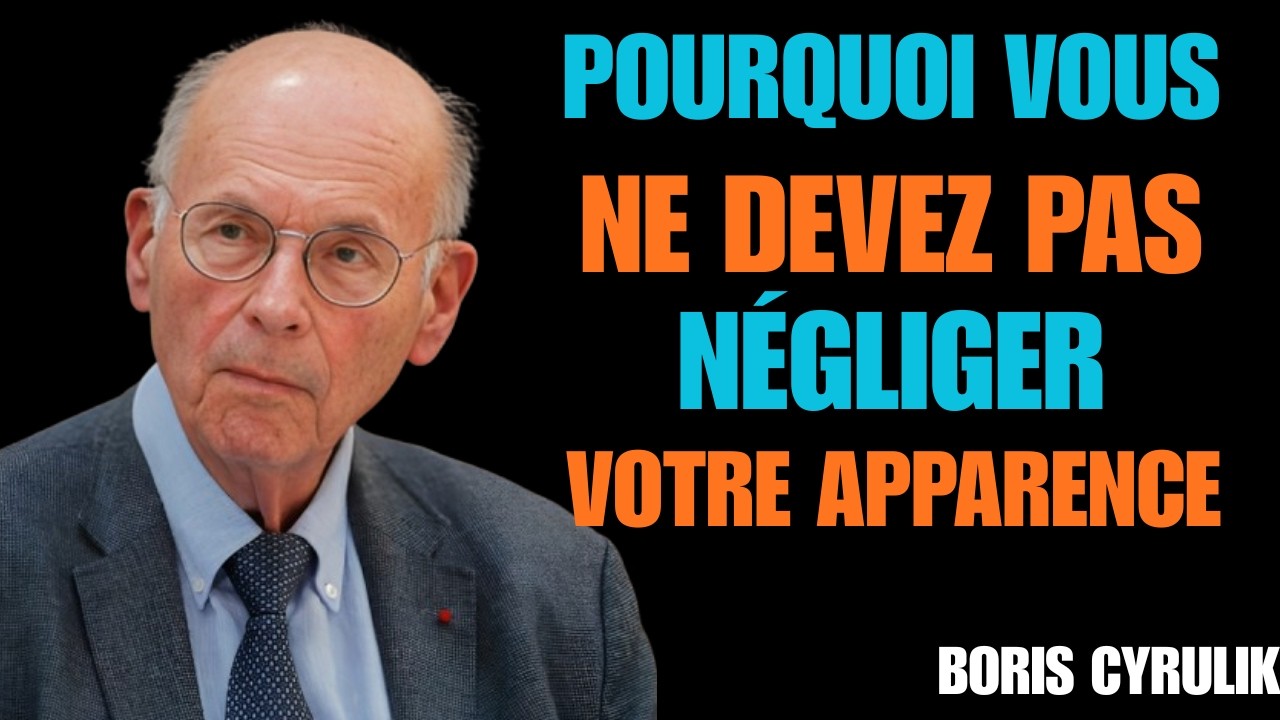 Prends soin de ton apparence : c’est la forme la plus silencieuse d’amour de soi_Boris Cyrulnik