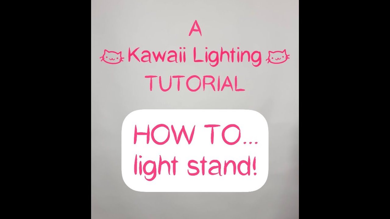A Kawaii Lighting Tutorial: HOW TO...light stand!