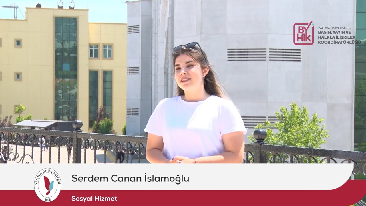 Sosyal Hizmet Bölümü -  Öğrenci Serdem Canan İslamoğlu Anlatıyor.