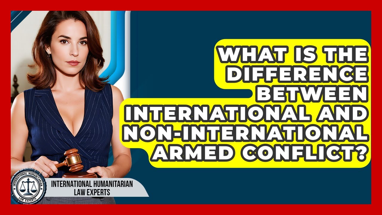 What Is The Difference Between International And Non-international Armed Conflict?