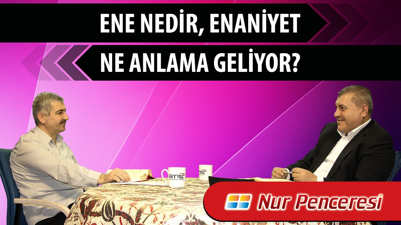 Ene nedir, enaniyet ne anlama geliyor?