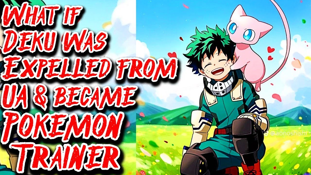 What if Deku was Expelled from UA & became Pokemon Trainer Movie