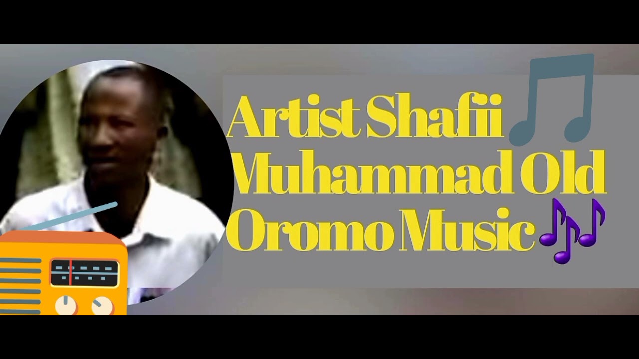 Artist Shafii Muhammad Biyya Anba Old Oromo Music 🎶