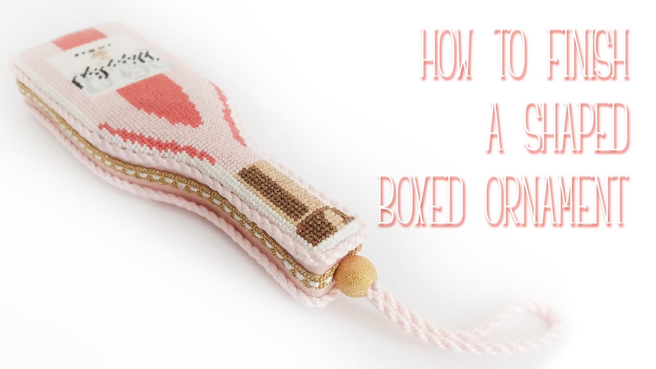 How to finish a Shaped Boxed/Gusset Needlepoint Ornament