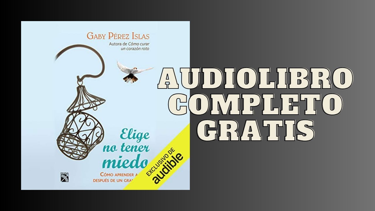 Elige no tener Miedo: Cómo aprender a vivir después de un gran dolor - Audiolibro - Gaby Pérez Islas