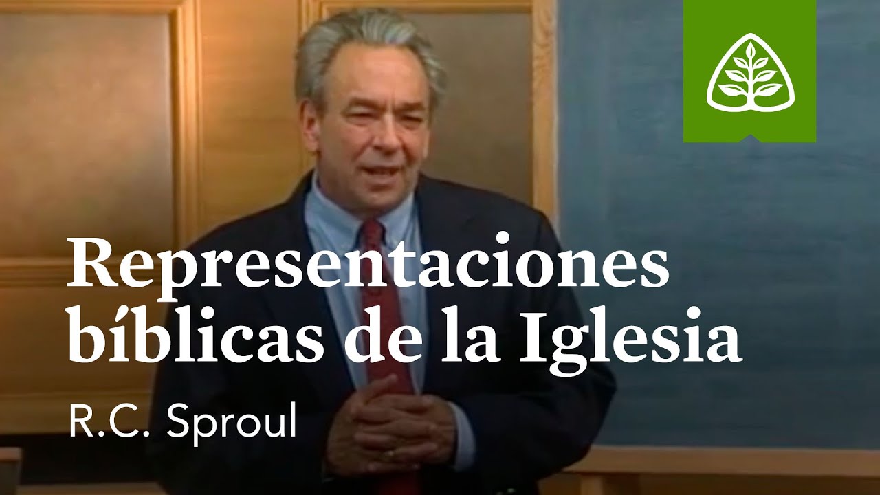 Representaciones bíblicas de la Iglesia: Fundamentos con R.C. Sproul
