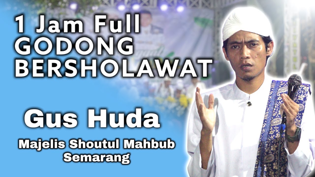 1 JAM FULL - GODONG BERSHOLAWAT BERSAMA GUS HUDA / SHOUTUL MAHBUB SEMARANG / AUDIO JERNIH 100%