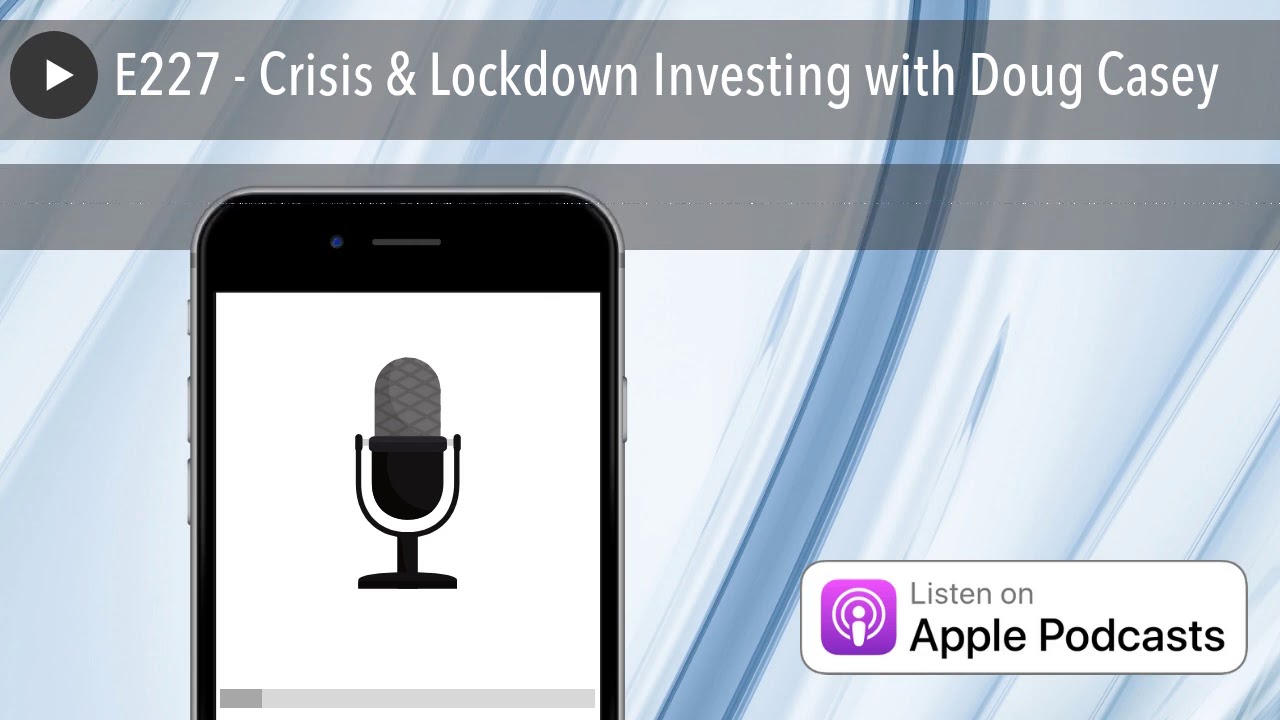 E227 - Crisis & Lockdown Investing with Doug Casey