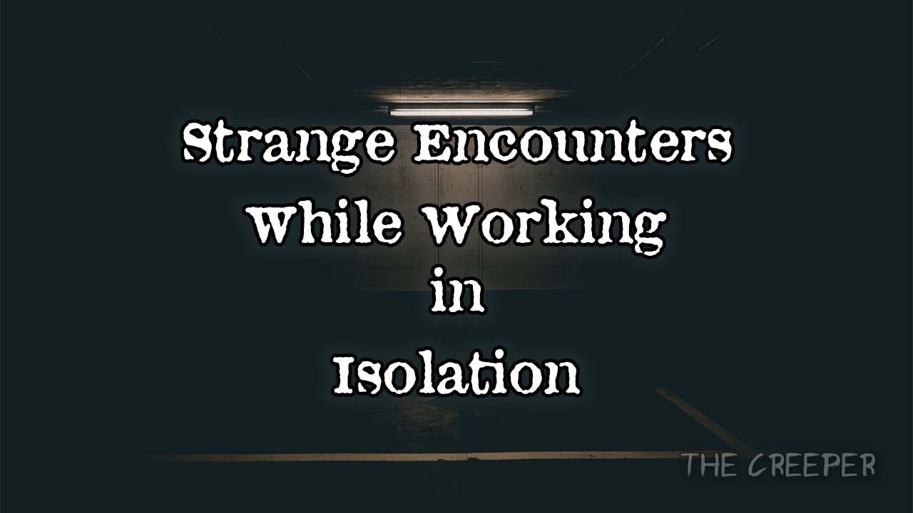 Stange Encounters While Working in Isolation
