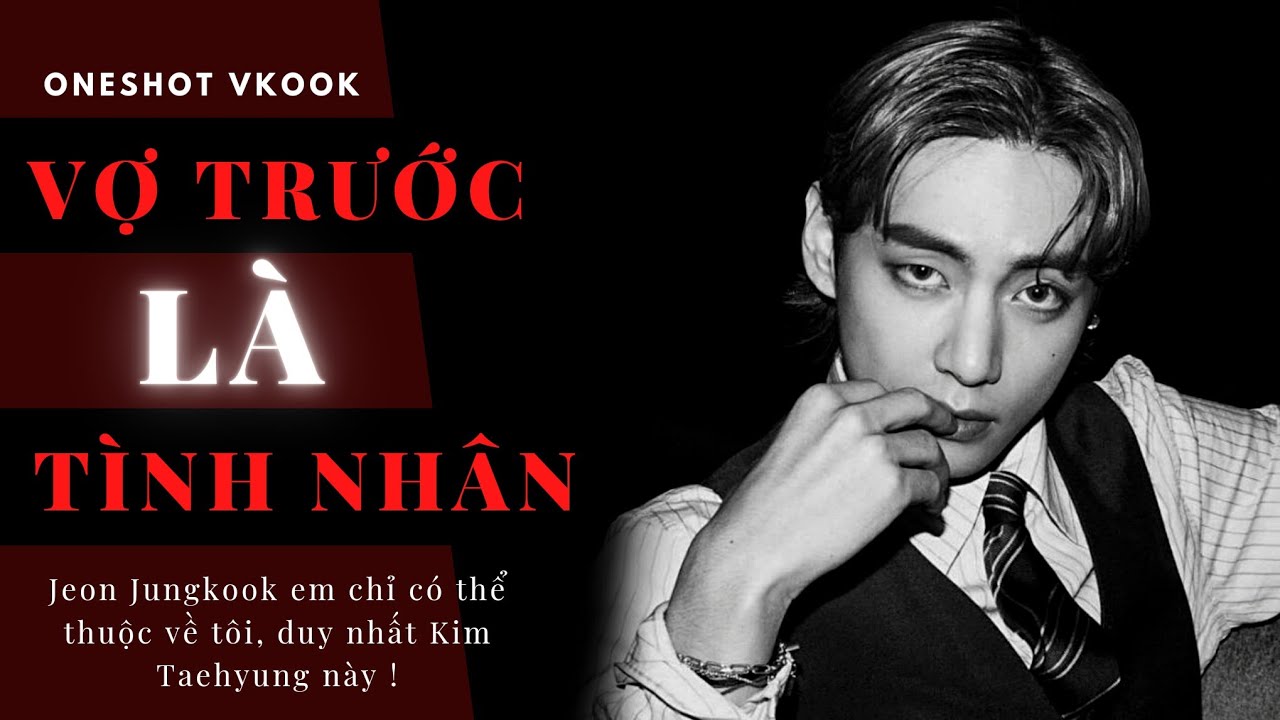 || Oneshort VKOOK || Vợ Trước Là Tình Nhân