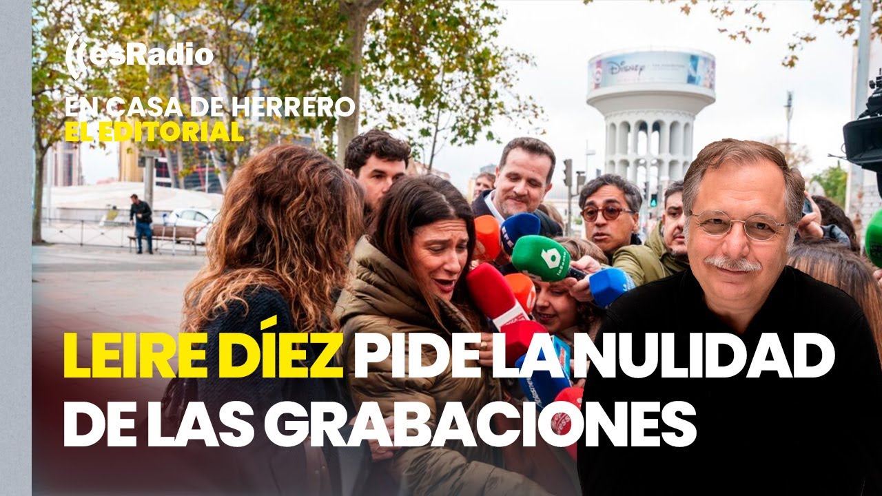 Editorial Luis Herrero: Leire Díez pide la nulidad de las grabaciones