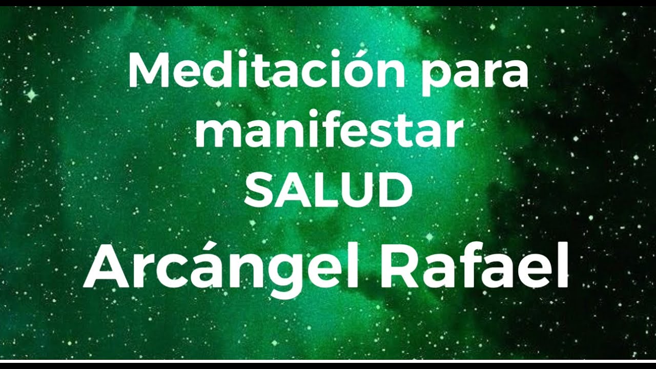 Meditaci&oacute;n para manifestar SALUD a trav&eacute;s del Arc&aacute;ngel Rafael 💚