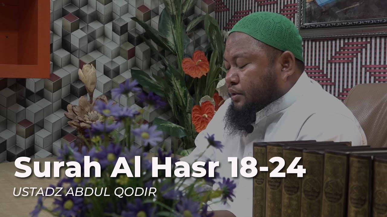 Surah Al Hasr 18-24 - Ustaz Abdul Qodir