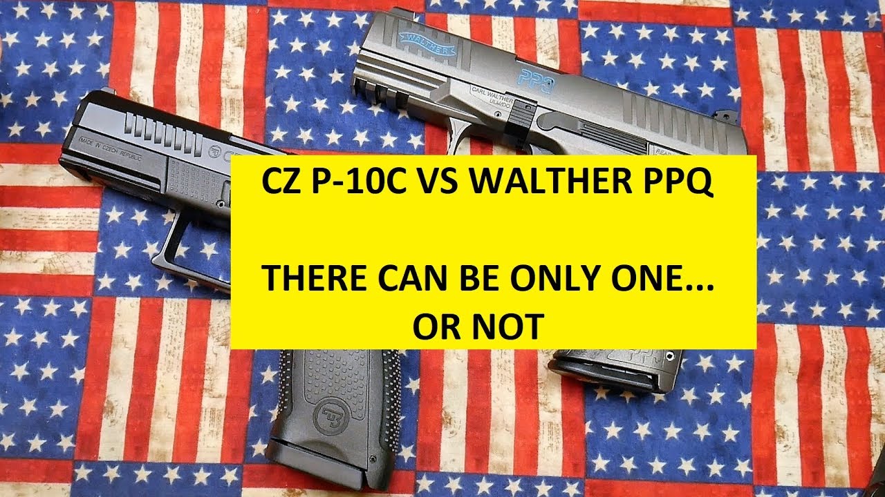 CZ P-10C VS WALTHER PPQ:  BOTH ARE AWESOME BUT THERE CAN BE ONLY ONE