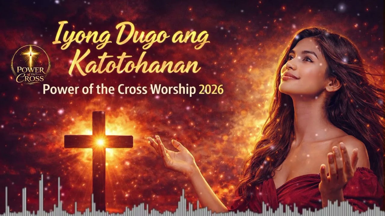 Iyong Dugo Ang Katotohanan – Power of the Cross (Official Worship Song)