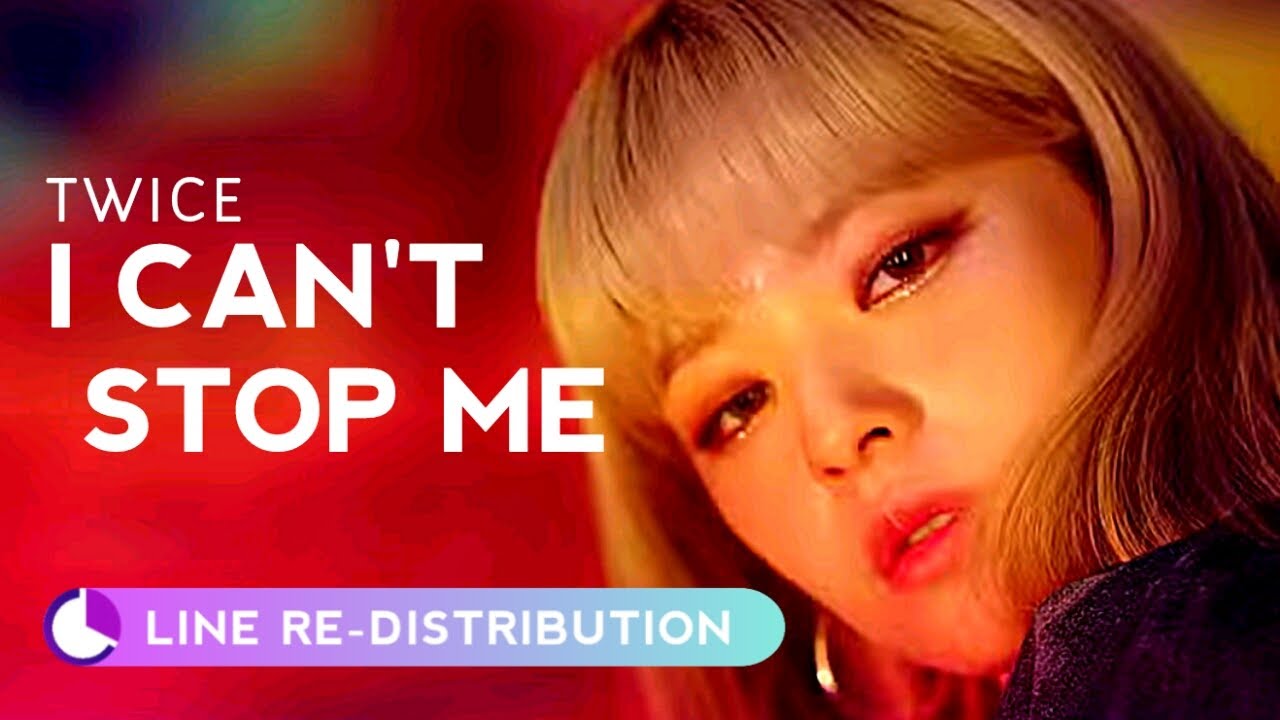 How should TWICE sing I CAN'T STOP ME ( Line Re-Distribution )