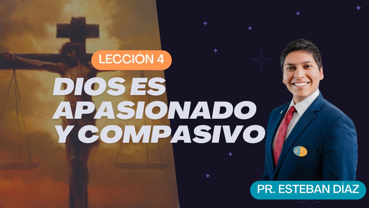 Lección 4: Dios es apasionado y compasivo | 1° Trimestre 2025 | Escuela Sabática | Esteban Díaz