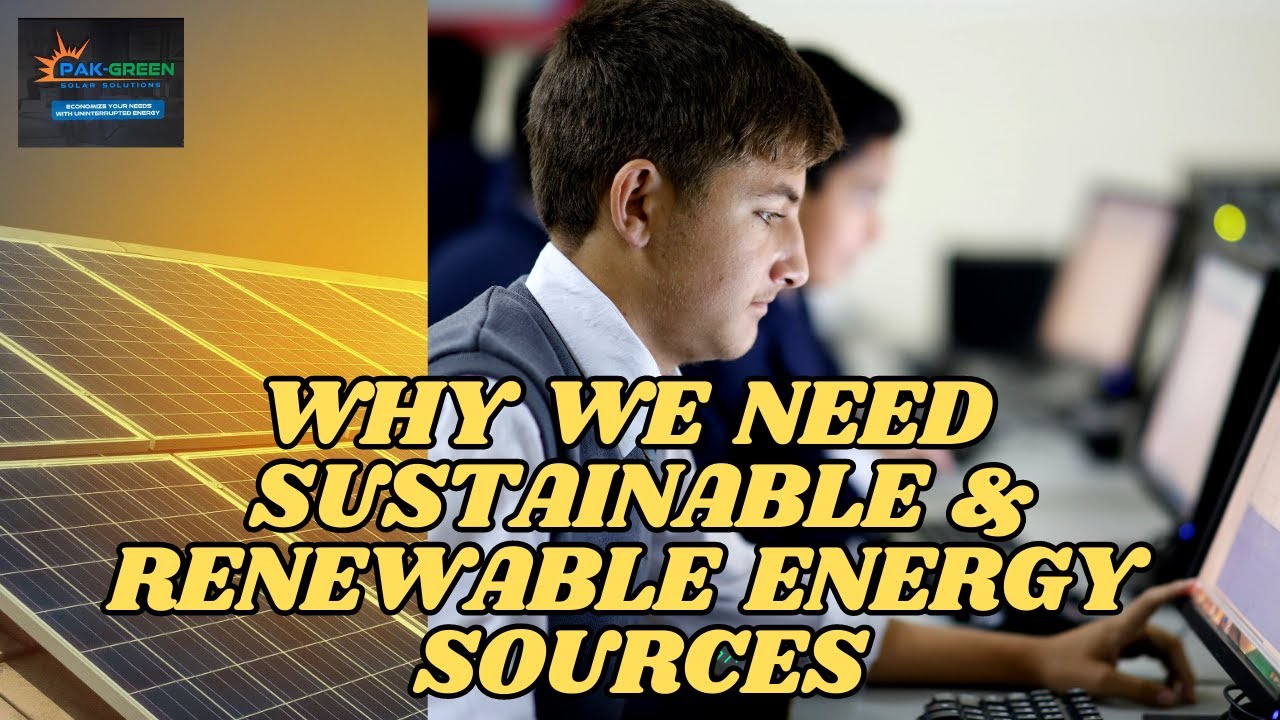Why Pakistan needs sustainable & renewable energy sources?