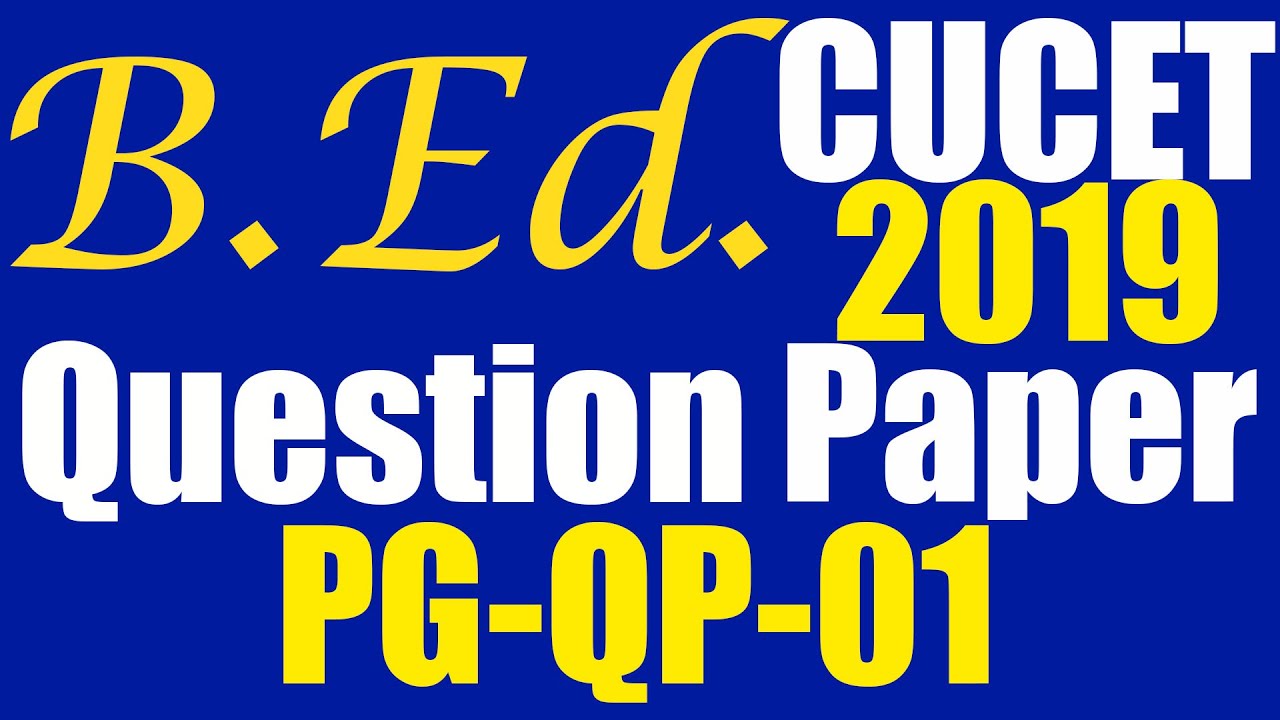 BEd Question Paper CUCET 2019 | Original Question Paper of PG-QP-01