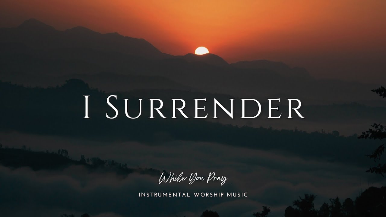 I Surrender - Instrumental Worship Music for Prayer